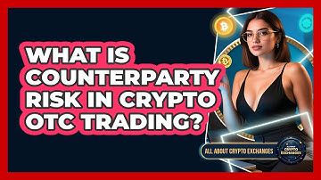 What Is Counterparty Risk In Crypto OTC Trading? - All About Crypto Exchanges