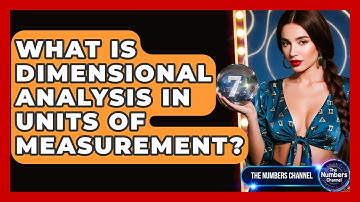 What Is Dimensional Analysis In Units Of Measurement? - The Numbers Channel