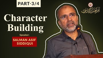 Character Building Part 3/4 | Speaker: Salman Asif Siddiqui