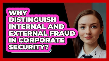 Why Distinguish Internal And External Fraud In Corporate Security? - SecurityFirstCorp.com