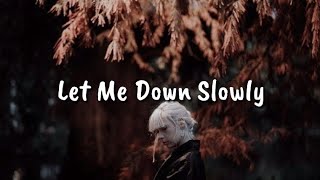 Let Me Down Slowly ( Lirik )