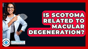 Is Scotoma Related To Macular Degeneration? - Optometry Knowledge Base