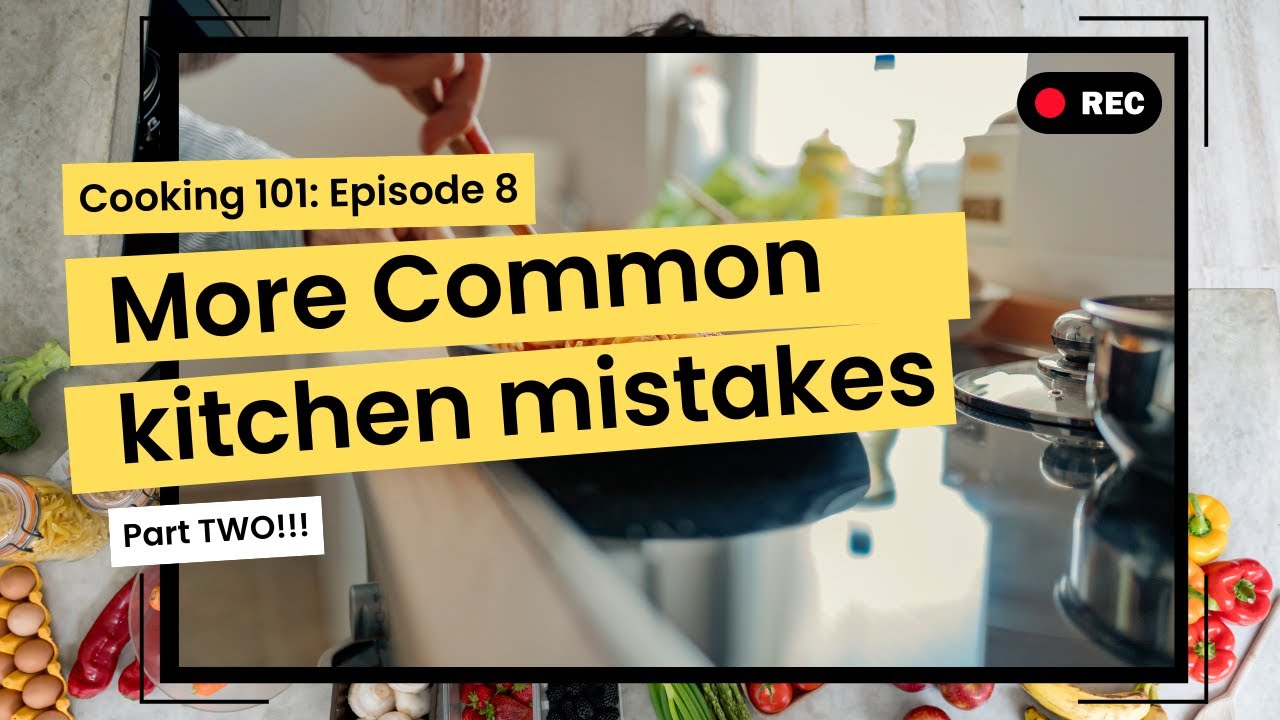More Common Kitchen Mistakes | Cooking 101: Episode 8