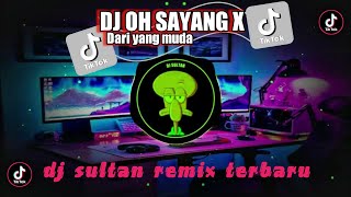 DJ OH SAYANG X DARI YANG MUDA SOUND VIRAL TIKTOK TERBARU