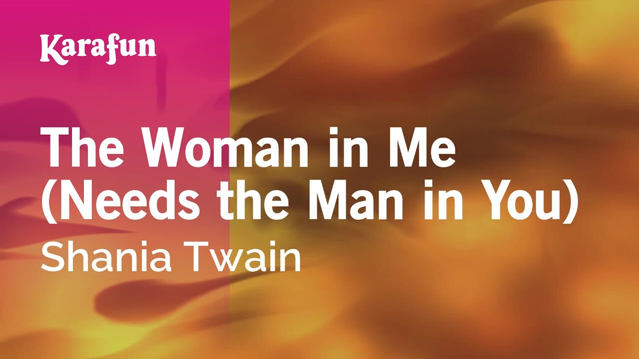 The Woman in Me (Needs the Man in You) - Shania Twain | Karaoke Version | KaraFun The Woman in Me (Needs the Man in You) - Shania Twain | Karaoke Version | KaraFun
