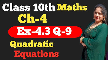 Unravelling the Quadratic Equation Mystery - Ex-4.3 Q-9 Class 10 Math