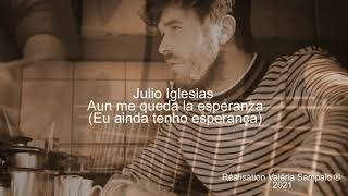 Julio Iglesias - Aun me queda la esperanza ( Eu ainda tenho esperança) (Tradução)