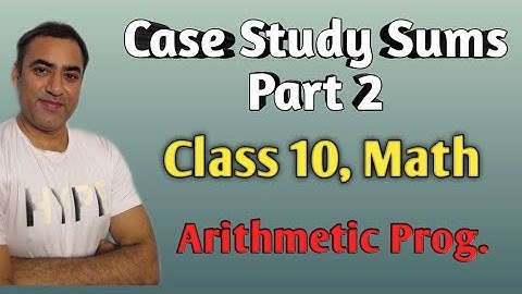 Case Study Sums | Chapter 5 Part 2 | Class 10 | Maths | Arithmetic Progression