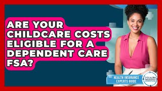 Are Your Childcare Costs Eligible For A Dependent Care FSA? - Health Insurance Experts Guide