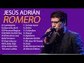 TOP 20 MEJORES CANCIONES DE JESÚS ADRIÁN ROMERO - MUSICA CRISTIANA @Oración Catolica