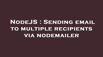 NodeJS : Sending email to multiple recipients via nodemailer