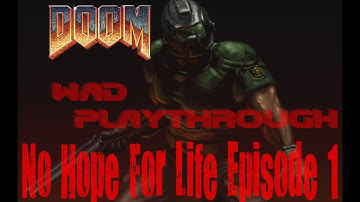 Doom WAD Playthrough - No Hope For Life Episode 1, E1M3