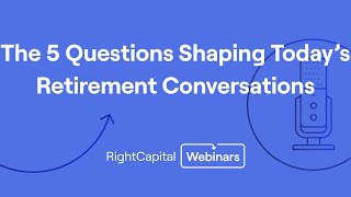 RightTraining: The 5 Questions Shaping Today’s Retirement Conversations, as shown in RightCapital