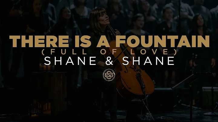 Shane & Shane: There Is A Fountain (Full of Love)