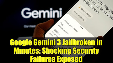 Google Gemini 3 Jailbroken in Minutes: Shocking Security Failures Exposed
