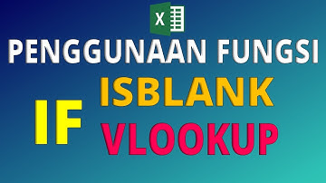 Fungsi IF Excel dan Cara Menggunakan Fungsi ISBLANK dengan Fungsi VLOOKUP Di Microsoft Excel