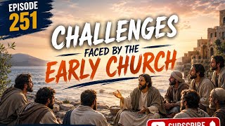 Challenges faced by the Early Church //Mukhwana Isaac ||Episode 251