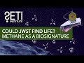 SETI Live: Could JWST Find Life? Methane as a Biosignature