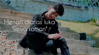 lagu!!! menari diatas luka revo ramon,,