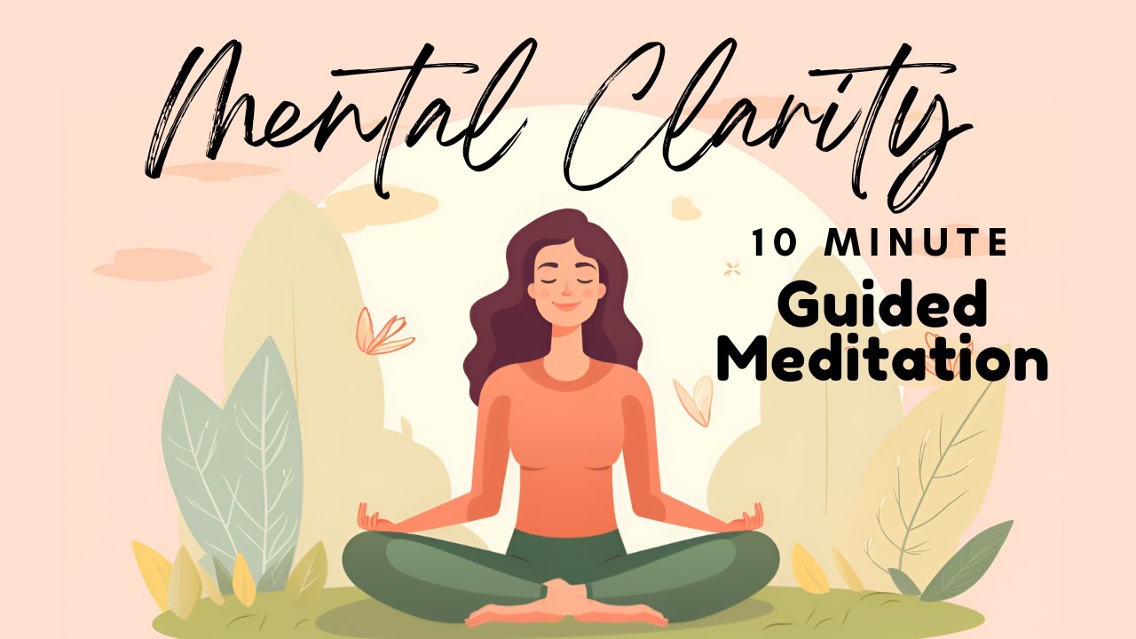 A 10 Minute Guided Meditation for Mental Clarity and Inner Focus ...