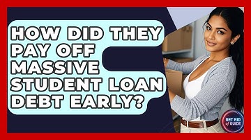 How Did They Pay Off Massive Student Loan Debt Early? - Get Rid Of Guide