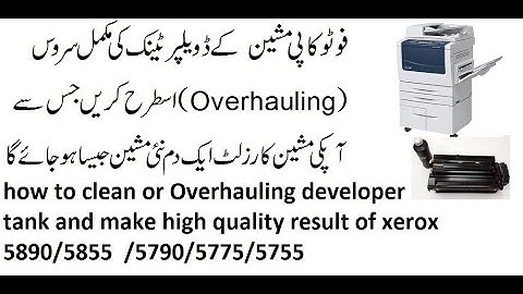 how to clean or Overhauling developer tank and make high quality result of xerox 5890/5855  .5775.90
