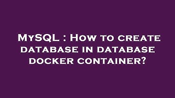 MySQL : How to create database in database docker container?