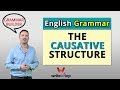 English Grammar: The Causative Structure