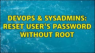 Famous DevOps & SysAdmins: Reset user's password without root (3 Solutions!!) Profile