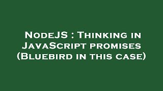 NodeJS : Thinking in JavaScript promises (Bluebird in this case)