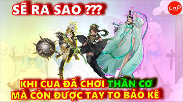 VLTK MOBILE - SẼ RA SAO KHI CUA ĐÃ CHƠI THẦN CƠ MÀ CÒN ĐƯỢC TAY TO BẢO KÊ | LnP