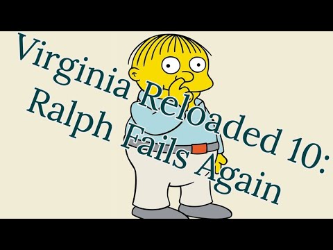 Virginia Reloaded 10: Ralph Fails Again