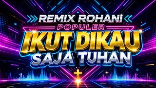 IKUT DIKAU SAJA TUHAN - REMIX REGGAE ROHANI POPULER