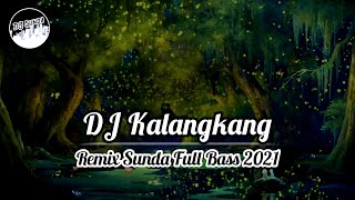 DJ KALANGKANG | REMIX SUNDA TERBARU FULL BASS 2021 (DJ SUNDA Remix)