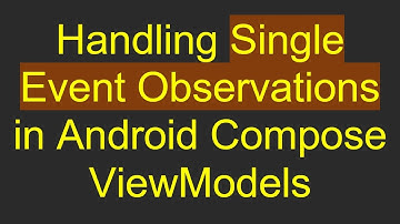 Handling Single Event Observations in Android Compose ViewModels