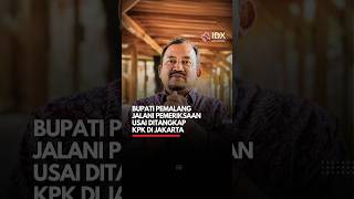 Bupati Pemalang Jalani Pemeriksaan Usai Ditangkap KPK di Jakarta | IDXC SHORT