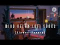 Nonstop mind relax lofi songs  slowed and reverb song  heart touching lofi songs 