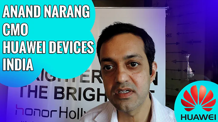 Anand Narang, CMO, Huawei Devices India talks abou...