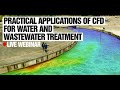 Practical applications of computational fluid dynamics (cfd)  in water and wastewater treatment