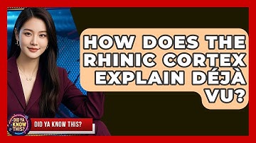 How Does The Rhinic Cortex Explain Déjà Vu? - Did Ya Know This