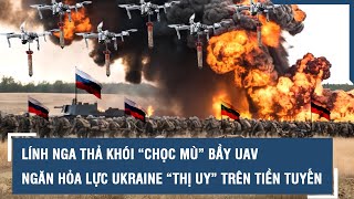 Nga thả khói “chọc mù” bầy UAV và hỏa lực Ukraine “thị uy” trên tiền tuyến | VTs
