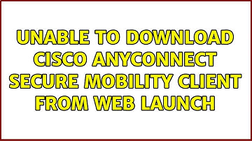 Ubuntu: Unable to download Cisco AnyConnect Secure Mobility Client from web launch