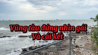 Vung tàu đứng nhìn gái và cái kết kỷ niệm 16/07/2023