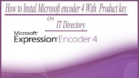 How to Instal Microsoft Expression  Encoder 4 With Product Key(Complate)