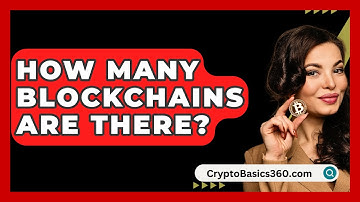 How Many Blockchains Are There? - CryptoBasics360.com