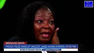 Chicago cops Handcuff NAKED-Black Woman:She was wrongly accused & Embarrassed.Really sad