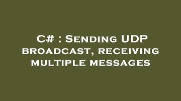 C# : Sending UDP broadcast, receiving multiple messages