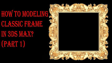 How to Modeling Classic Frame in 3ds Max? (Part 1)/Xaqani Ahmedov