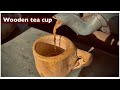 HOW TO MAKE TEA CUP ( homemade wooden cup)