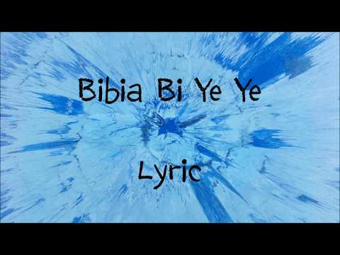 Bibi Ye Bi Yeye - Ed Sheeran [Lyric]